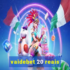 vaidebet 20 reais